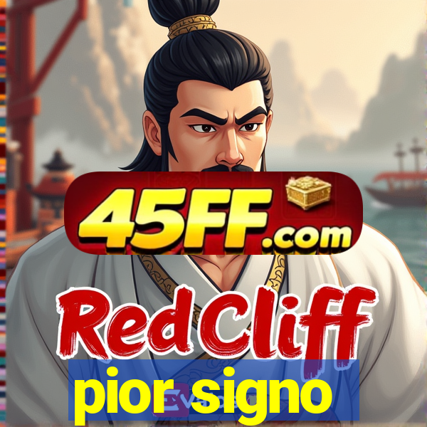pior signo